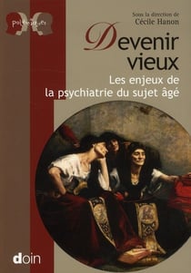 Devenir vieux - les enjeux de la psychiatrie du sujet âgé