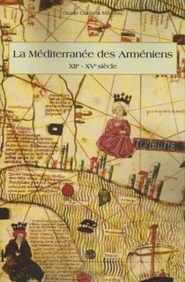 La méditerranée des armeniens (xiie - xve siècle)