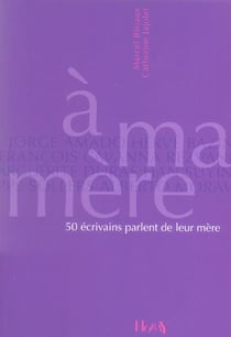 À ma mère - 50 écrivains parlent de leur mère