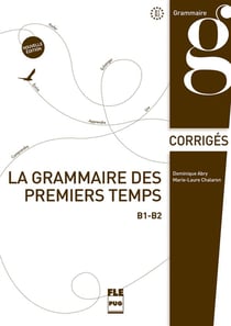 La grammaire des premiers temps B1>B2 - corrigés (2e édition)