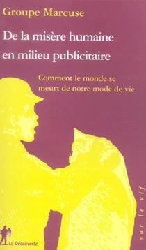 De la misere humaine en milieu publicitaire - comment le monde se meurt de notre mode de vie