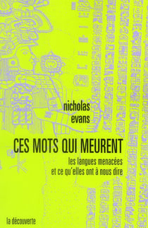 Ces mots qui meurent - les langues menacées et ce qu'elles ont à nous dire