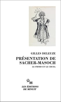 Présentation de Sacher-Masoch : Le froid et le cruel. Suivi du texte intégral de La Vénus à la fourrure