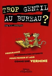 Trop gentil au bureau ? : Programme de rééducation intensive pour penser et agir comme une vermine