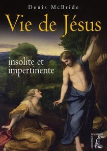 La vie de Jésus insolite et impertinente