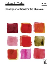 Cahiers de l'atelier n.562 : enseigner et transmettre l'histoire