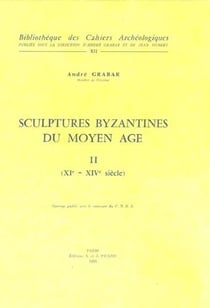 Sculptures byzantines du Moyen Âge t.2 - XIe -XIVe siècles