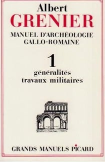 Manuel d'archéologie gallo-romaine Tome 1 - généralités, travaux militaires
