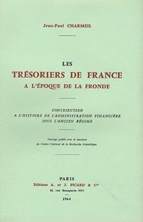 Les tresoriers de France à l'époque de la fronde - histoire l'administration financière sous l'ancien régime