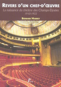 Revers d'un chef-d'oeuvre - la naissance du théâtre des Champs-Elysées