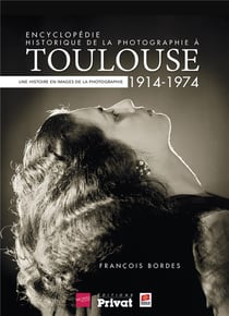 Encyclopédie historique de la photographie à Toulouse Tome 2