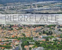 Pierrelatte - l'épopée nucléaire d'un village rural