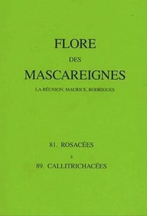 Flore des mascareignes - 81 a 89 - la reunion, maurice, rodrigues. 81 rosacees a 89 callitrichacees.