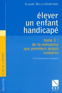 Elever Un Enfant Handicape. Tome 1, De La Naissanc