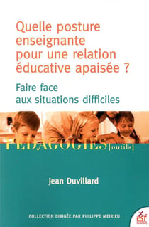 Quelle posture enseignante pour une relation éducative apaisée ? - faire face aux situations difficiles