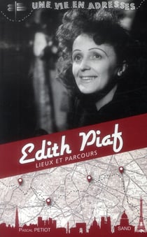Edith piaf - une vie en adresses