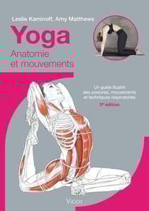Yoga : Anatomie et mouvements - Un guide illustré des postures, mouvements et techniques respiratoires (3e édition)