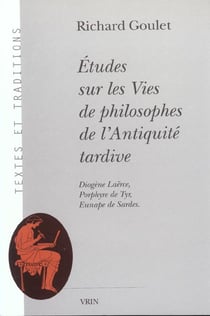 Études sur les Vies de philosophes de l'antiquité tardive : Diogene Laèrce, Porphyre de Tyr, Eunape de Sardes