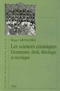 Les sciences coraniques - grammaire, droit, théologie et mystique