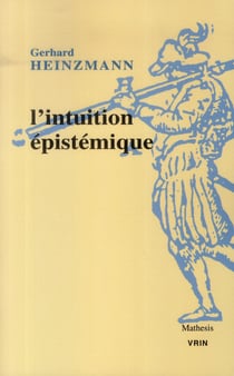 L'intuition épistémique - une approche pragmatique du contexte de compréhension et de justification en mathématiques et en philosophie