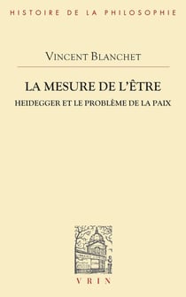 La mesure de l'être : Heidegger et le problème de la paix
