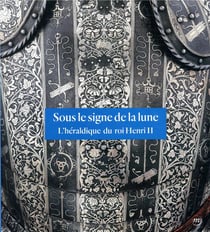 Sous le signe de la lune - l'héraldique du roi Henri II