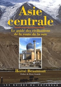 Asie centrale - le guide des civilisations de la route de la soie
