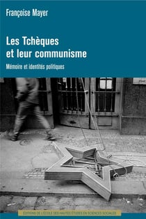Les tchèques et leur communisme - mémoire et identités politiques