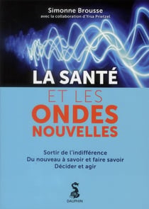La santé et les ondes nouvelles sortir de l'indifférence, du nouveau à savoir et faire savoir, décider et agir