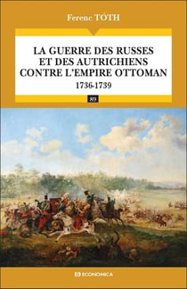 La guerre des russes et des autrichiens contre l'empire ottoman 1736-1739