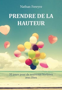 Prendre de la hauteur - 30 jours pour de nouveaux horizons avec dieu