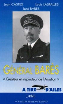 Le général bares - créateur et inspiration de l'aviation