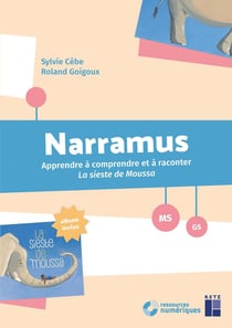 Narramus : Apprendre à comprendre et à raconter : MS - GS - apprendre à comprendre et à raconter la sieste de Moussa (édition 2017)