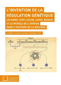 L' Invention de la Regulation Genetique : Les Nobels 1965 (Jacob,Lwolff,Monod)...