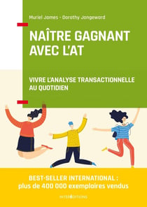 Naître gagnant avec l'AT - vivre l'analyse transactionnelle au quotidien (2e édition)