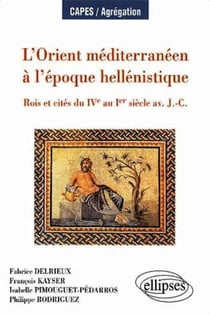 L'Orient méditerranéen à l'époque hellenistique - Rois et cités du IVe au Ier siècle av - J.-C.