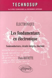 Les fondamentaux en électronique - semiconducteurs, circuits intégrés, fonctions