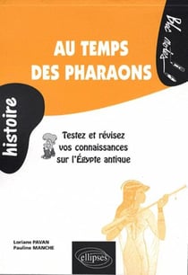 Au temps des pharaons. Testez et révisez vos connaissances sur l'Égypte antique