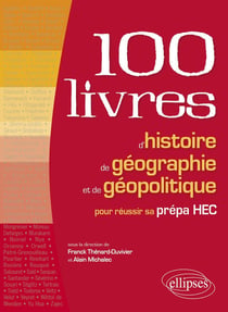 100 livres d'histoire, de géographie et de géopolitique pour réussir sa prépa HEC