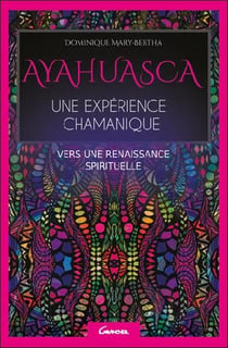 Ayahuasca, une expérience chamanique - vers une renaissance spirituelle