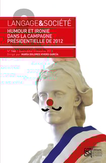 Langage & société n.144 : humour et ironie dans la campagne électorale présidentielle française de 2012