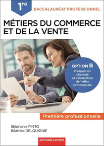 Métiers du commerce et de la vente option B prospection clientèle et valorisation de l'offre commerciale - 1re bac pro - livre de l'élève