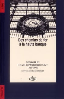 Des chemins de fer à la haute banque - mémoires de Sir Eward Blount, 1830-1900