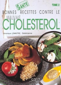 Bonnes recettes contre le mauvais cholestérol t.2