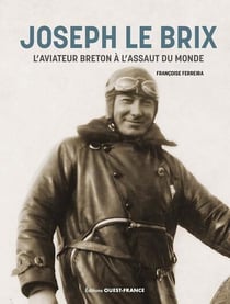 Joseph Le Brix : L'aviateur breton à l'assaut du monde