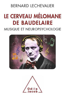 Le cerveau mélomane de Baudelaire - musique et neuropsychologie