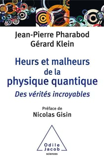 Heurs et malheurs de la physique quantique - des vérités incroyables