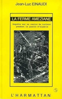 La ferme Améziane - enquête sur un centre de torture pendant la guerre d'Algérie