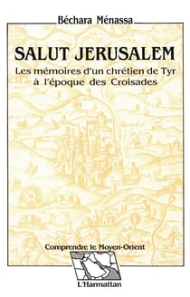 Salut Jérusalem : Les mémoires d'un chrétien de Tyr à l'époque des croisades