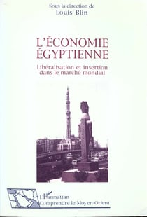 L'economie egyptienne - liberalisation et insertion dans le marche mondial